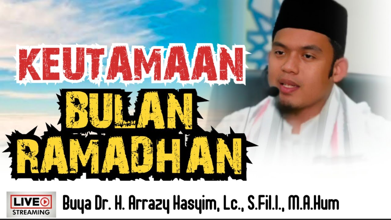 KEUTAMAAN BULAN RAMADHAN - BUYA ARRAZY HASYIM