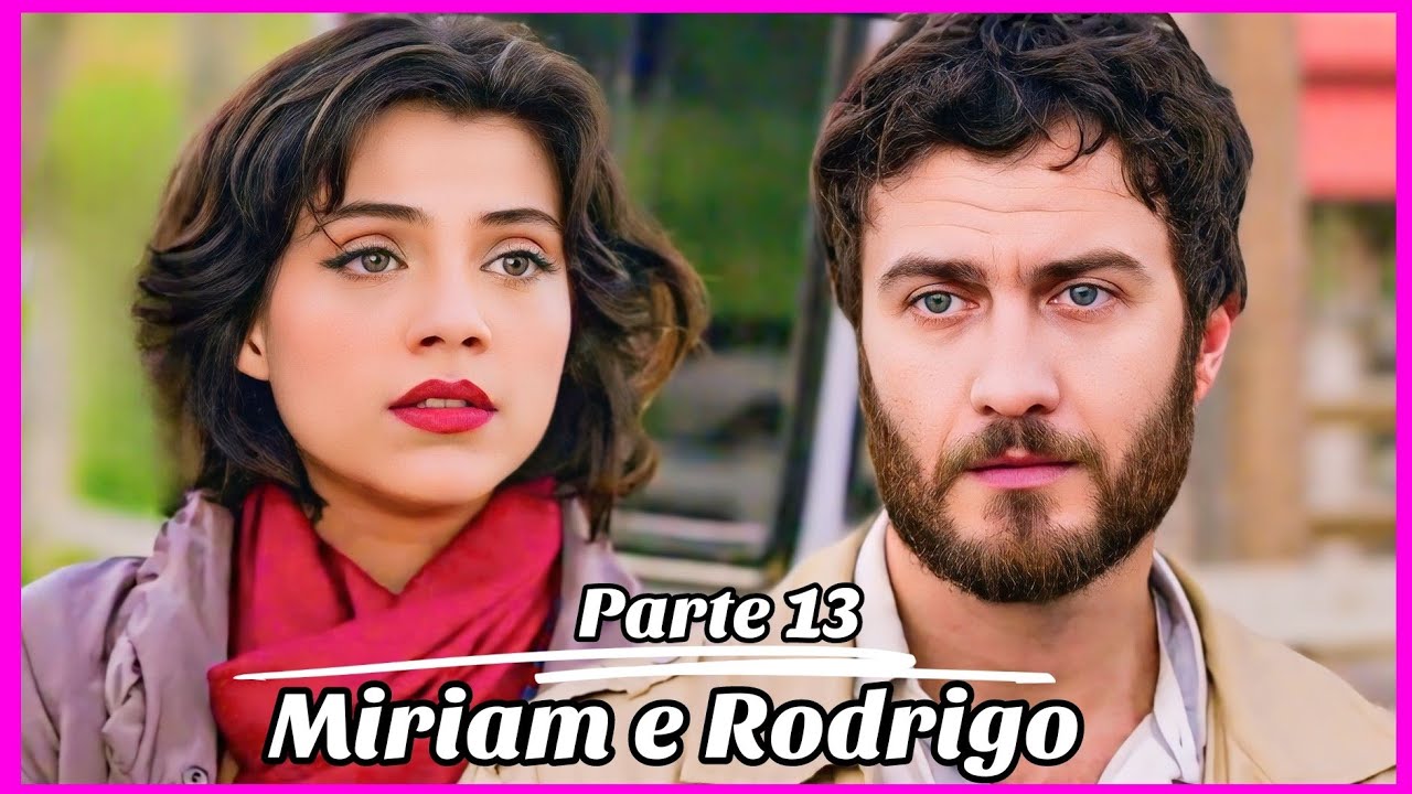 A HISTÓRIA DE MIRIAM E RODRIGO PARTE 13 (Comentada).