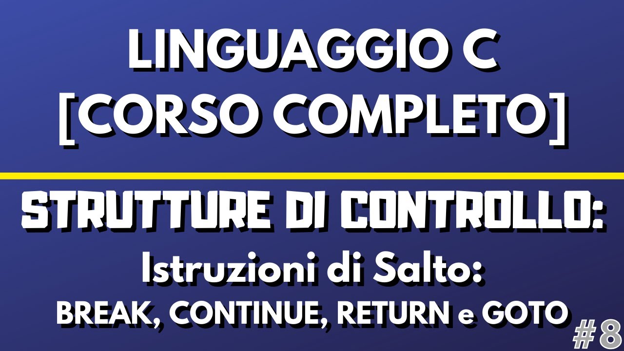 Lezione 8: Istruzioni di Salto BREAK, CONTINUE , RETURN e GOTO - Linguaggio C [CORSO COMPLETO]