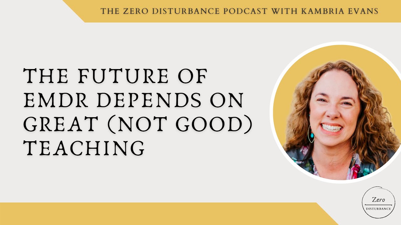 The Future of EMDR Depends on Great (not good) Teaching
