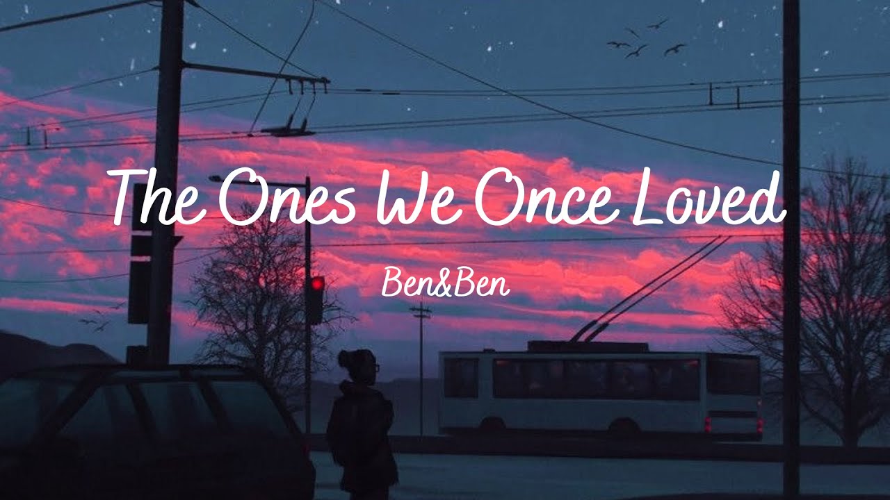 Ben&Ben - The Ones We Once Loved (Lyrics)