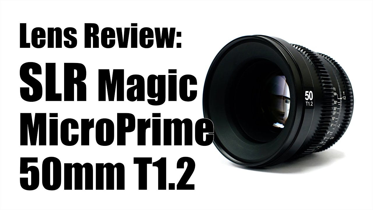Lens Review: SLR Magic MicroPrime 50mm T1.2