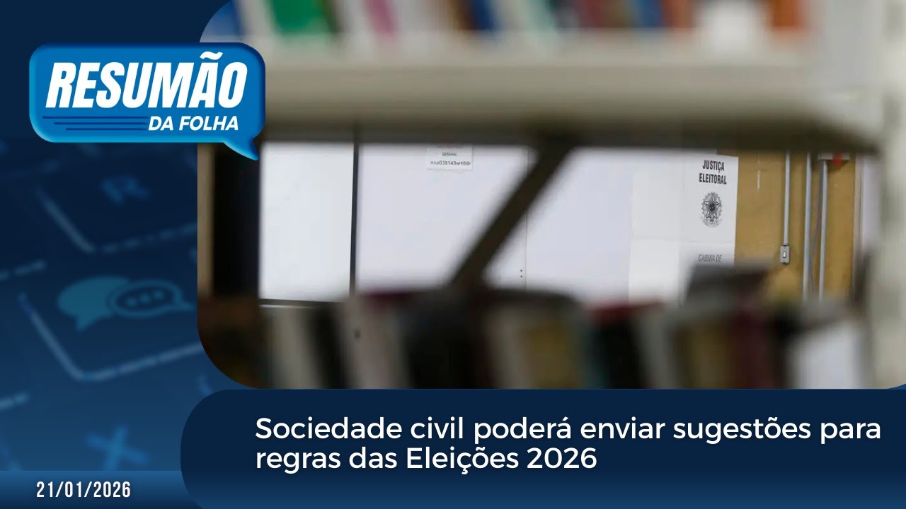 Resumão da Folha: Sociedade civil poderá enviar sugestões para regras das Eleições 2026