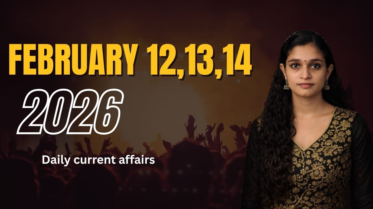 FEBRUARY 12,13,14-2026 DAILY CURRENT AFFAIRS