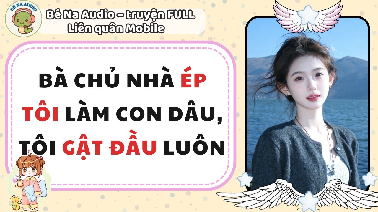 |Audio Game| BÀ CHỦ NHÀ ÉP TÔI LÀM CON DÂU TÔI GẬT ĐẦU LUÔN |Bé Na Audio