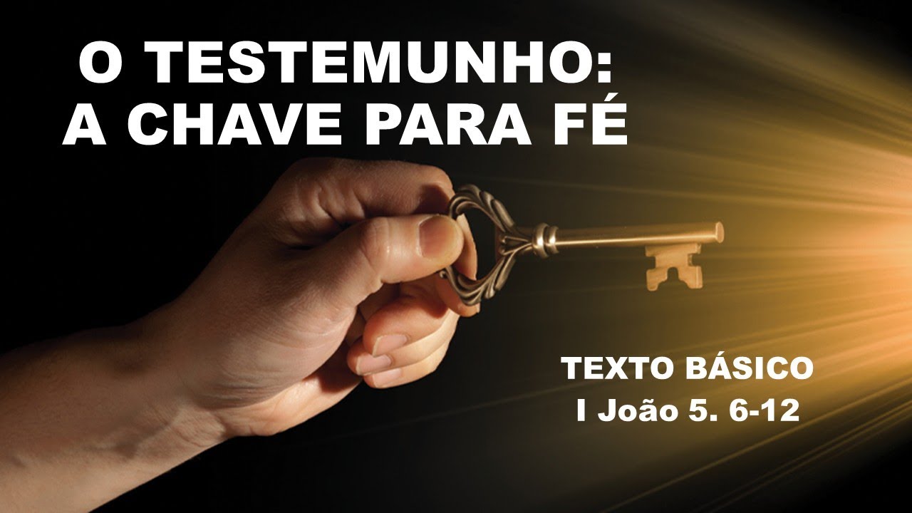 LIÇÃO 13 -  O TESTEMUNHO: A CHAVE DA NOSSA FÉ