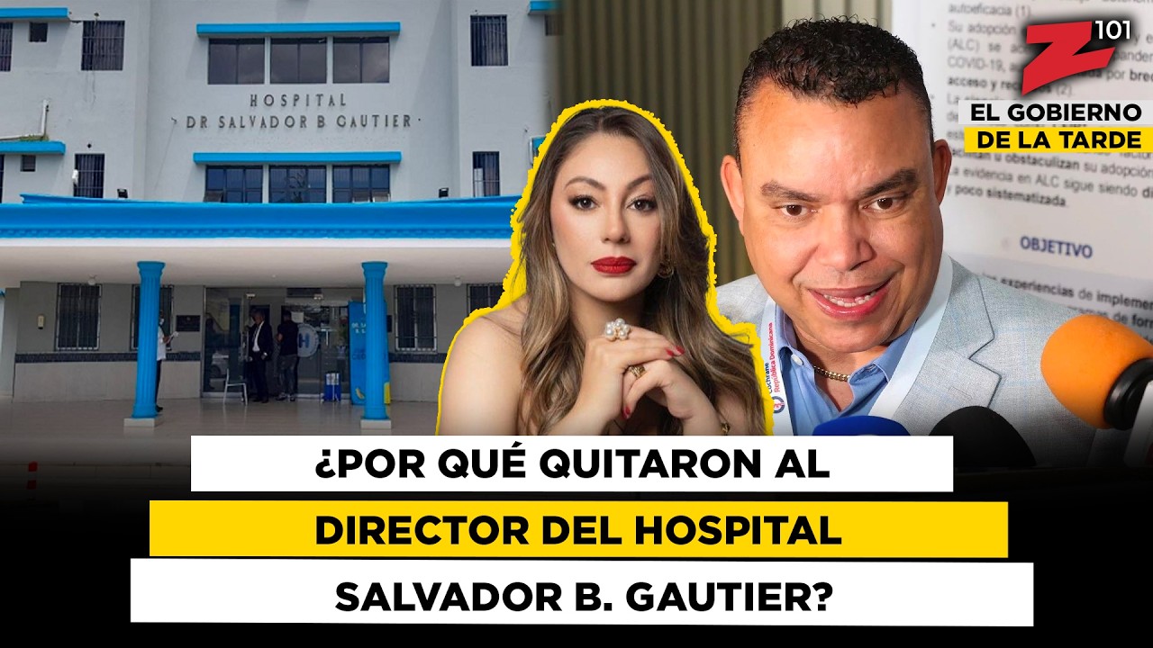 ¿Por qué quitaron al director del Hospital Salvador B. Gautier?