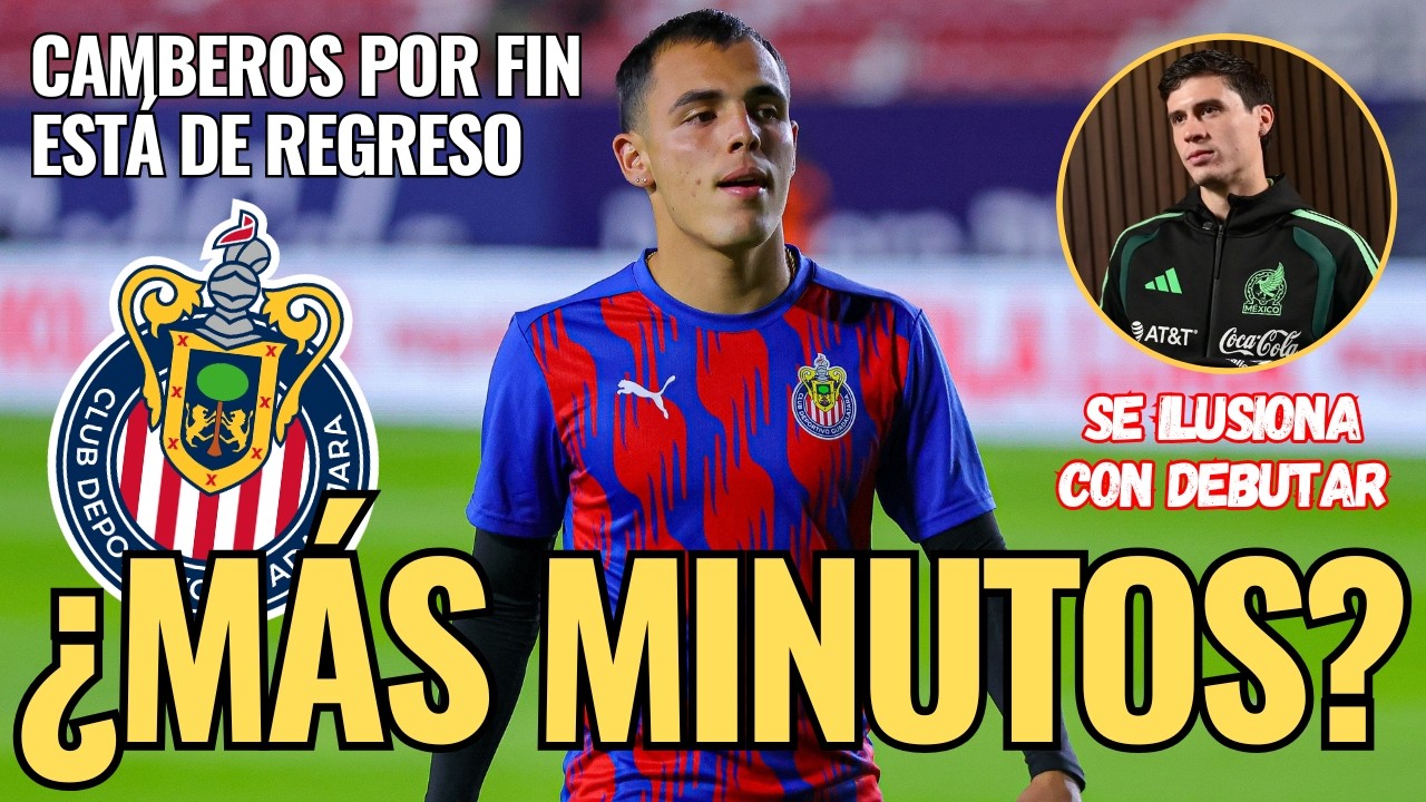 🚨 ¡NOTICIAS CHIVAS: ¿Tendrá MÁS MINUTOS? Hugo CAMBEROS vuelve a BRILLAR! Debut ILUSIONA a CAMPILLO 🚨