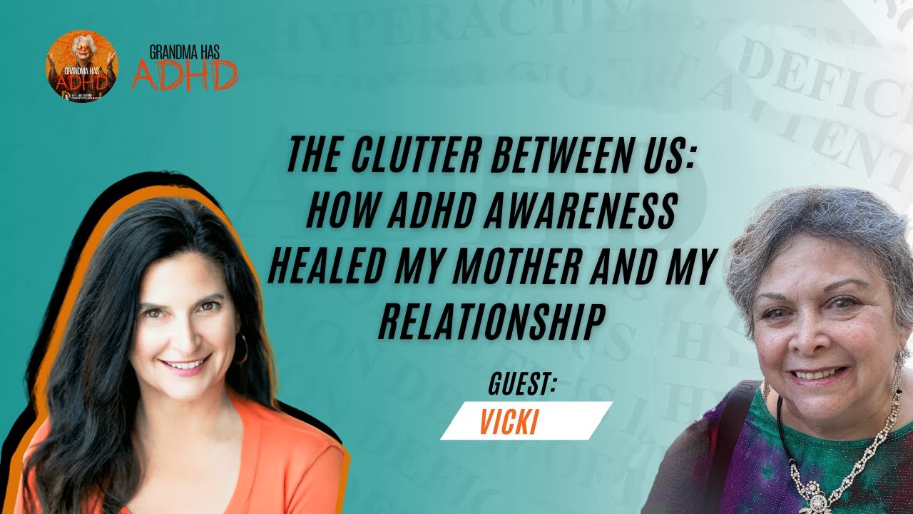 EP 50 - The Clutter Between Us: How ADHD Awareness Healed My Mother and My Relationship