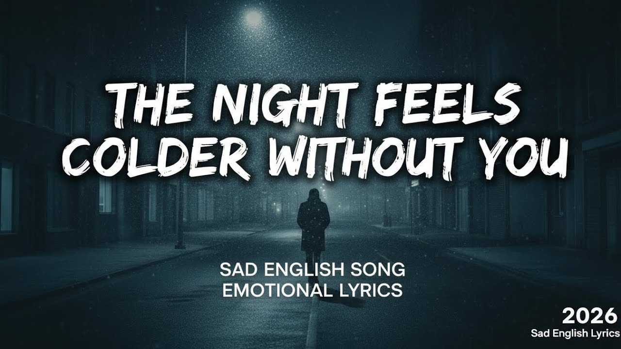 The Night Feels Colder Without You  | Sad English Song | Emotional Lyrics 2026
