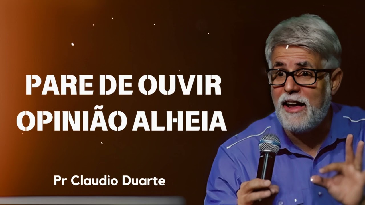Pare de ouvir opinião alheia | Pastor Claudio Duarte