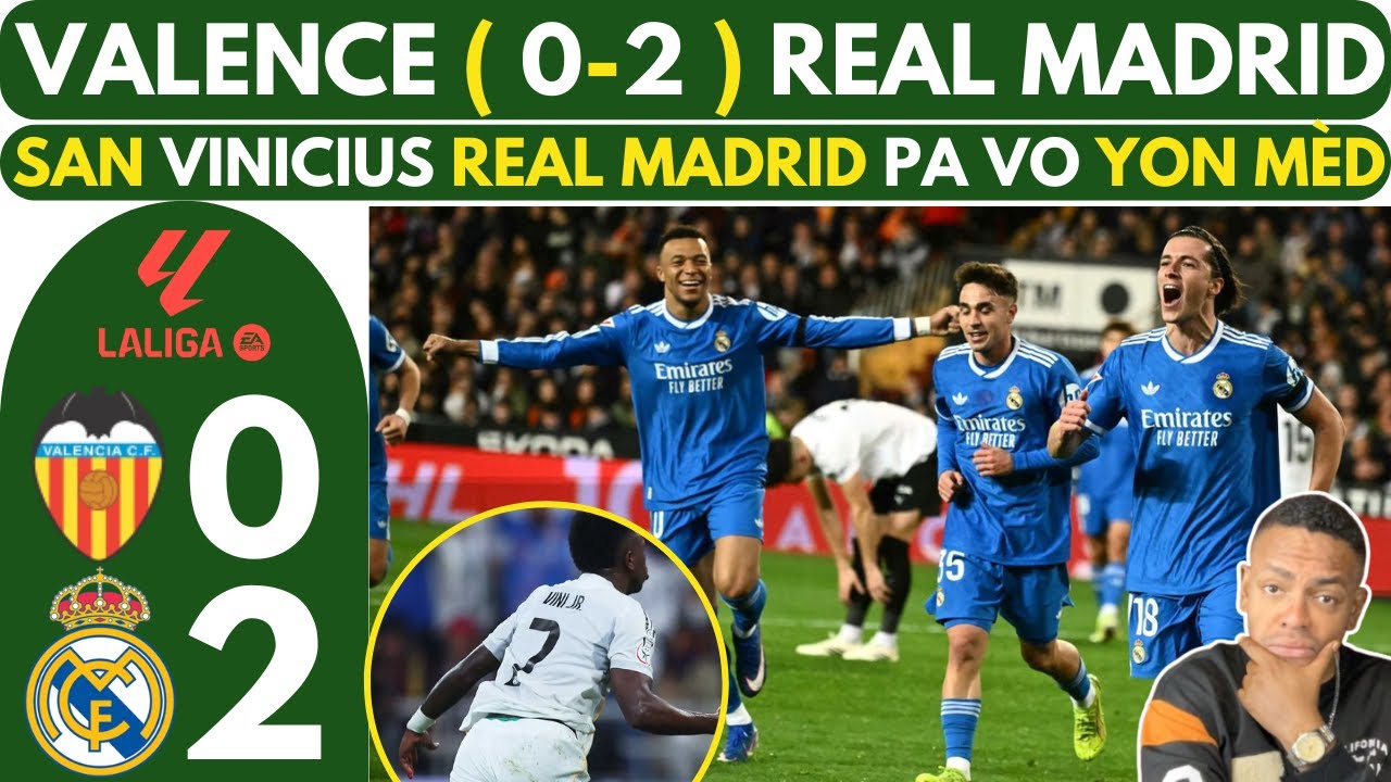 VALENCE ( 0-2 ) REAL MADRID - FANATIK VINICIUS YO JWENN JISTIS YO - CARRERAS DELIVRE REAL, MBAPPE...