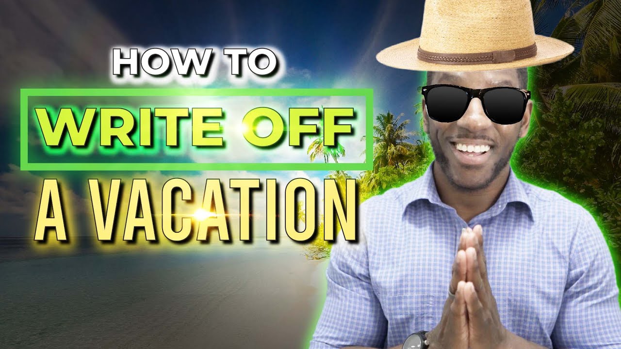 How To Write Off Your Vacations & Travel Free [Step-by-Step Guide]