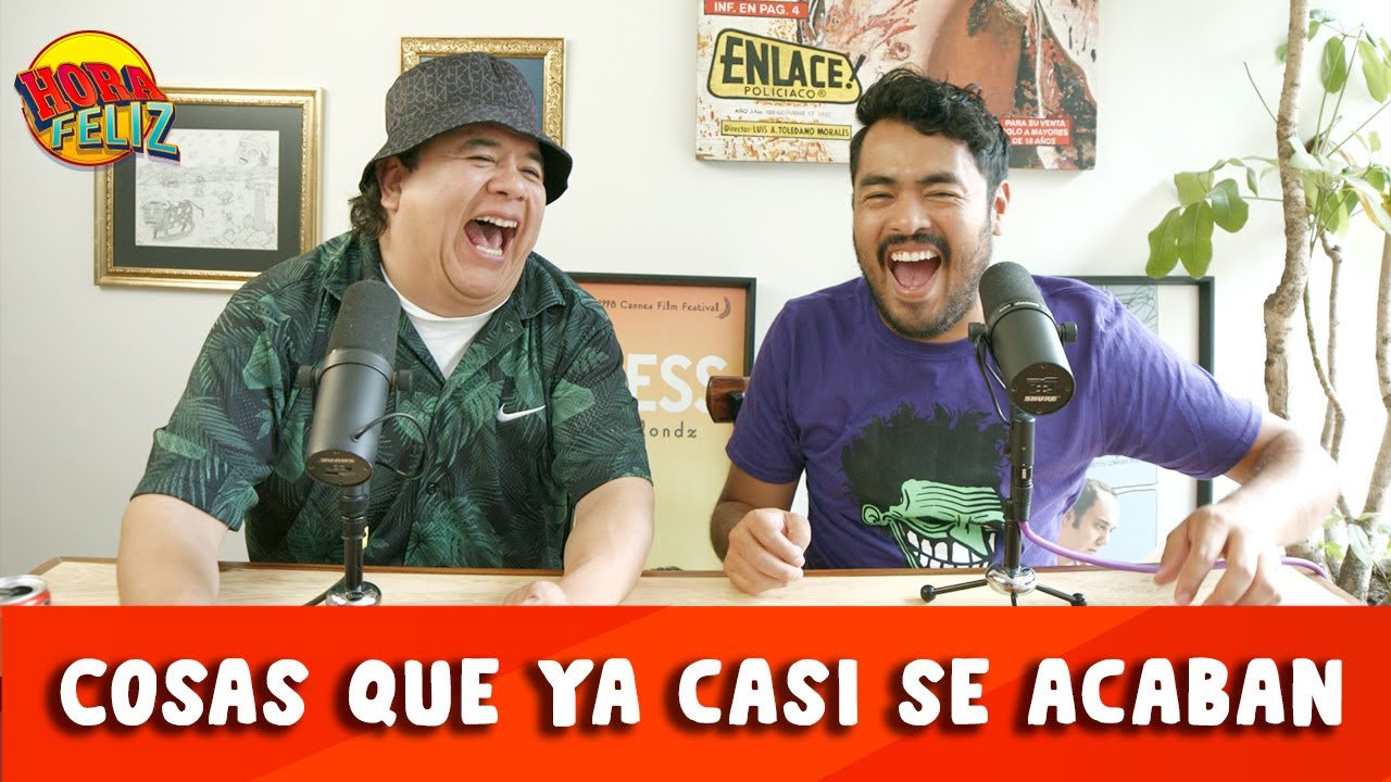La Hora Feliz: Cosas que ya casi se acaban