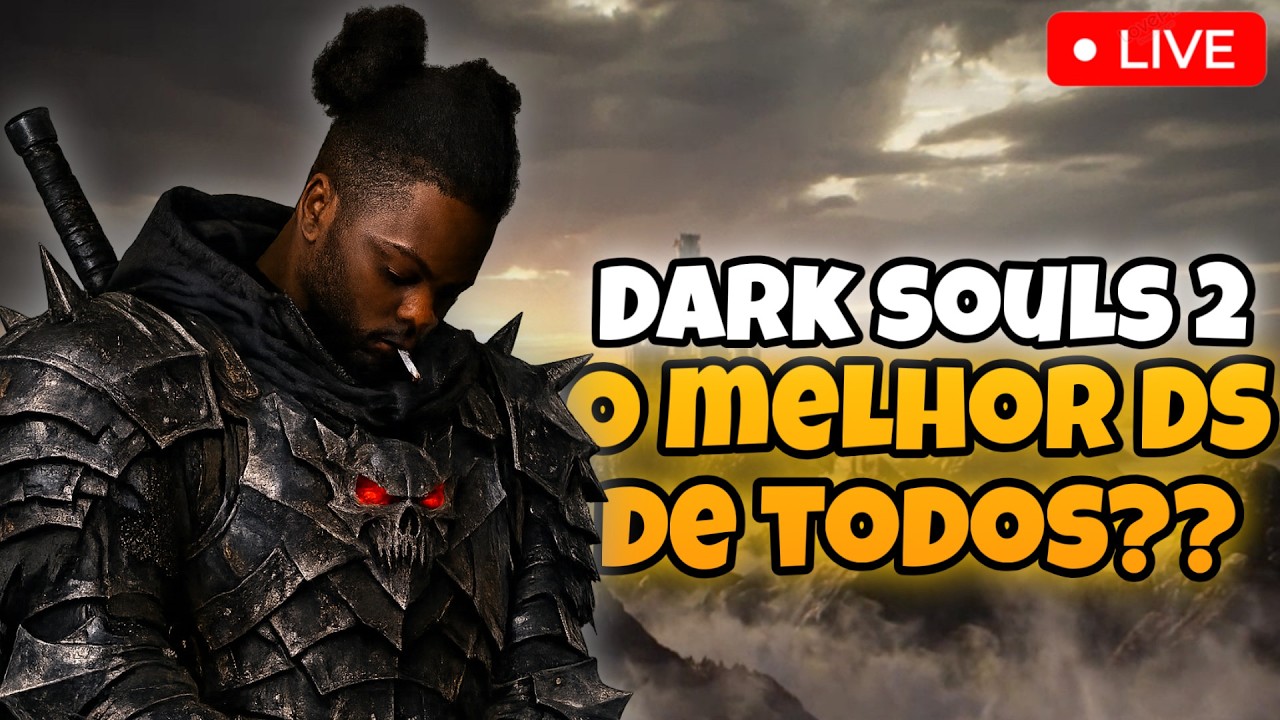 🔴JOGANDO DARK SOULS 2 AO VIVO - O MELHOR DS DO MUNDO??