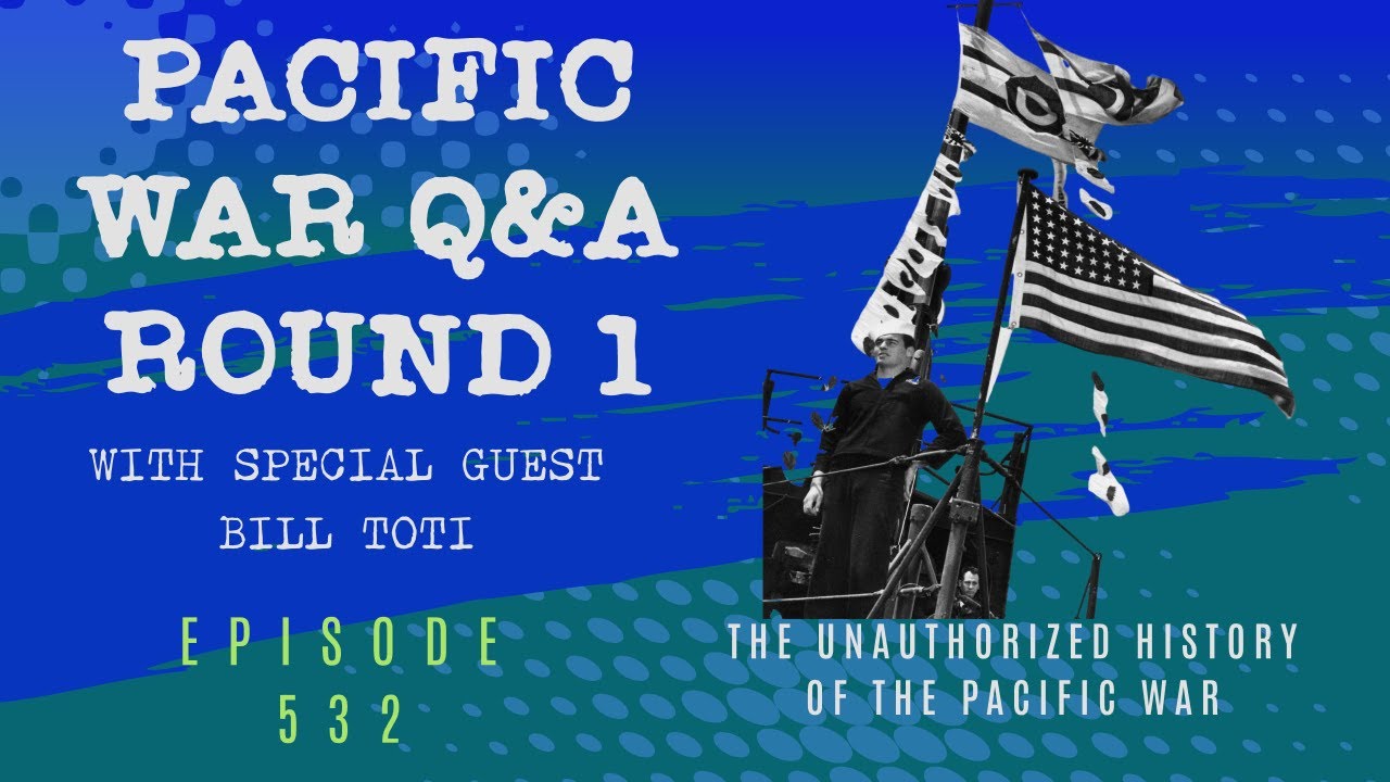 Pacific War Q&A Round 1 with special guest Bill Toti - Episode 532