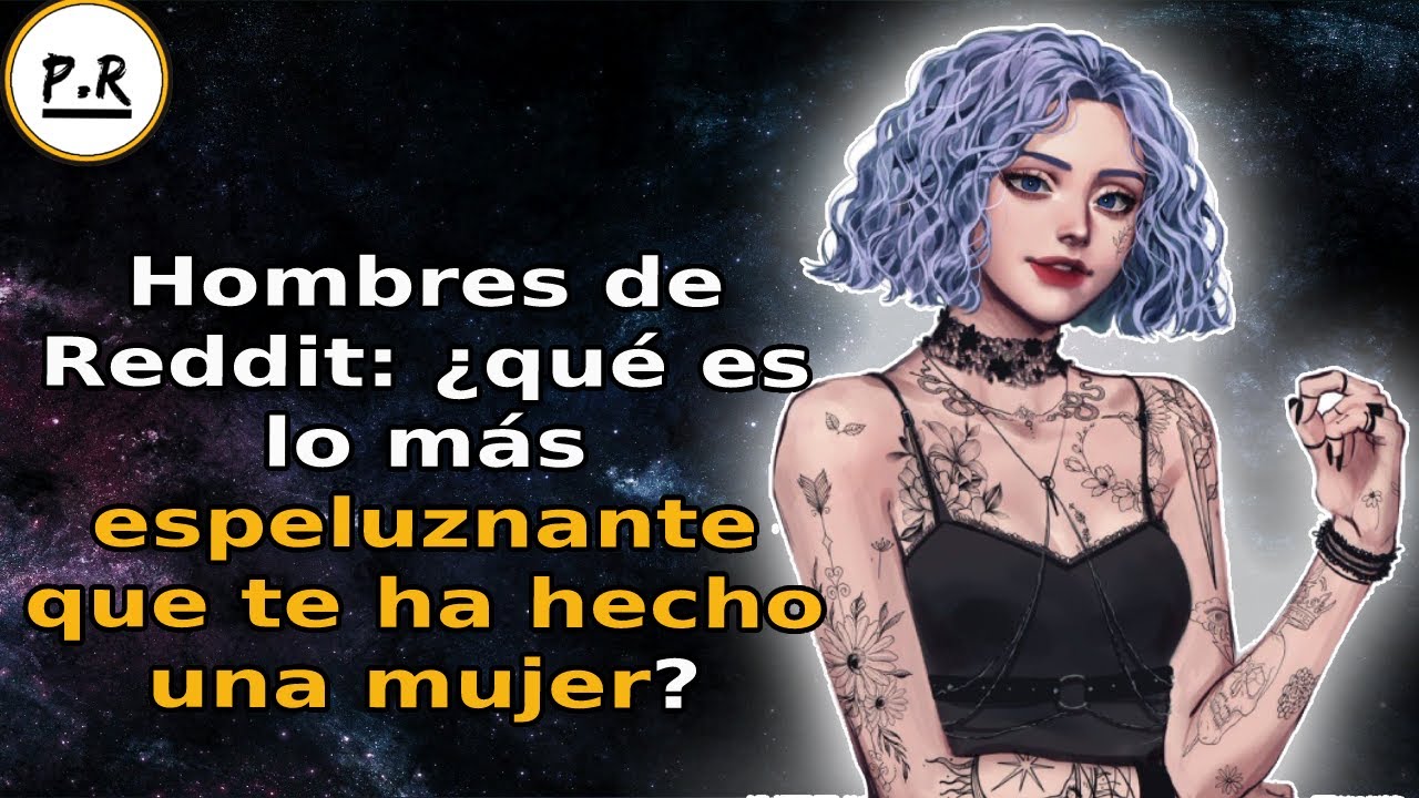 Hombres : ¿qué es lo más espeluznante que te ha hecho una mujer? (AskReddit)