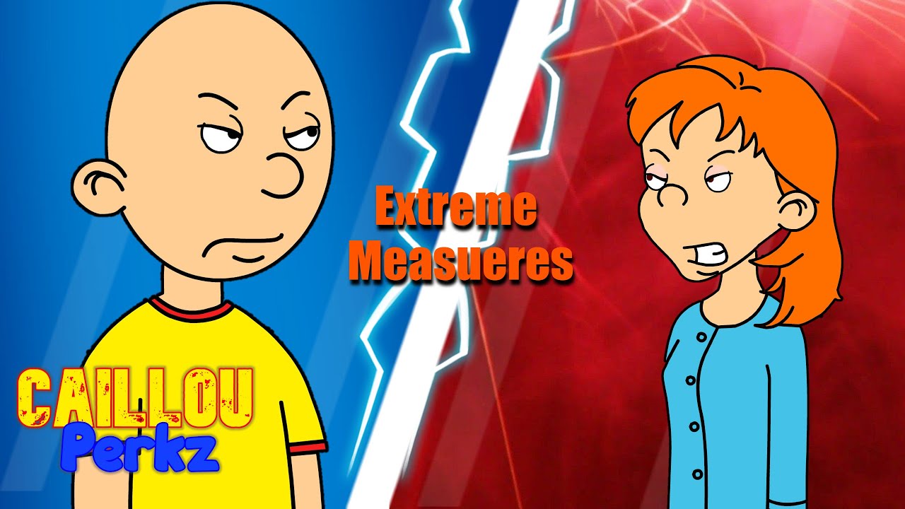 Caillou And The Extreme Measures