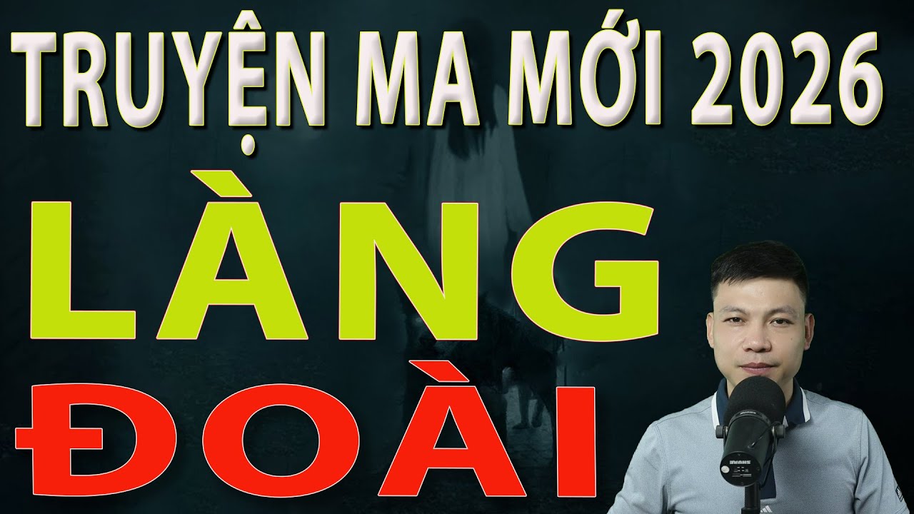 Truyện Ma Mới 2026 - LÀNG ĐOÀI- Truyện ma làng quê MC Đình Soạn 