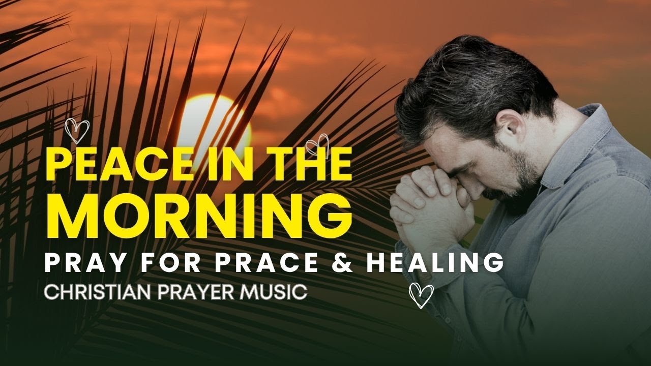 A Prayer for Peace in the Morning – Christian Calm Worship & Prayer Song | Psalm 29:11