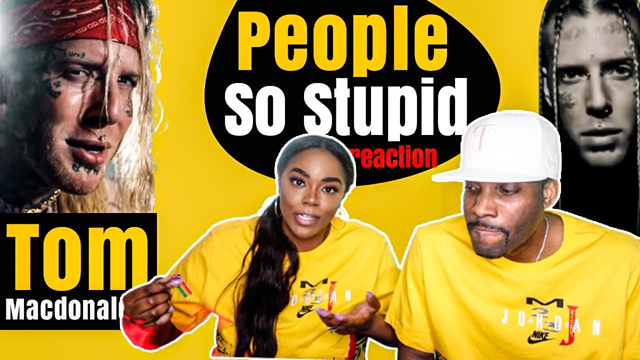 FIRST TIME HEARING TOM MACDONALD “PEOPLE SO STUPID