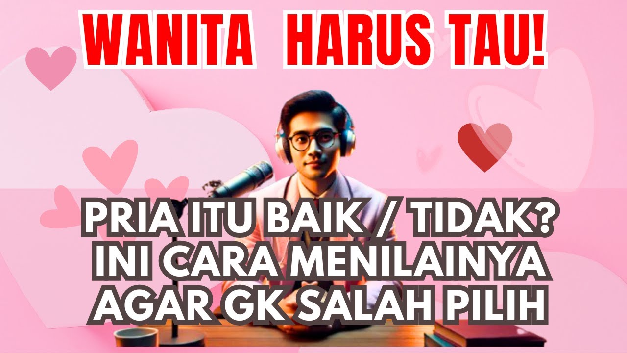 CARA MENILAI APAKAH  PRIA ITU BAIK ATAU TIDAK  DIJADIKAN PASANGAN