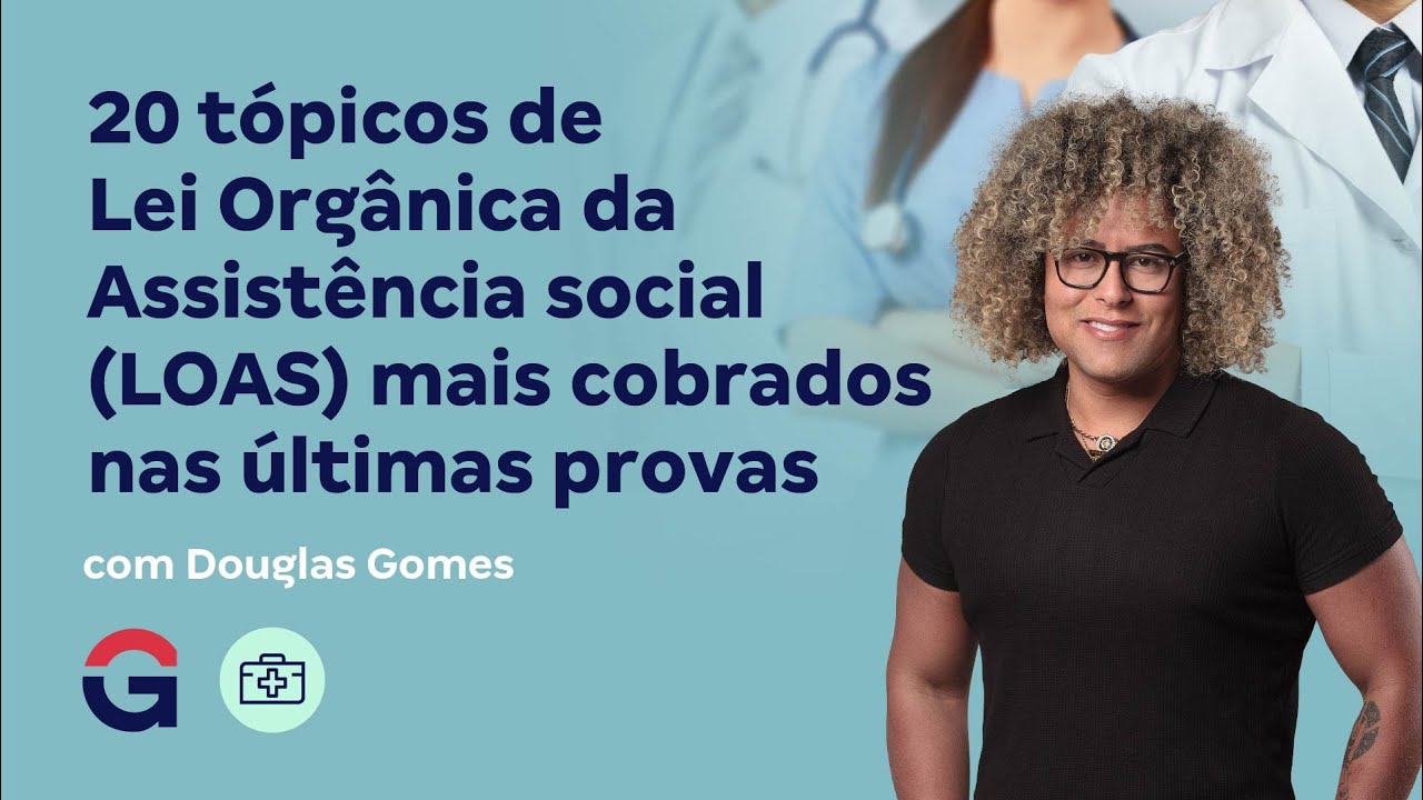 20 tópicos de Lei Orgânica da Assistência social (LOAS) mais cobrados nas últimas provas