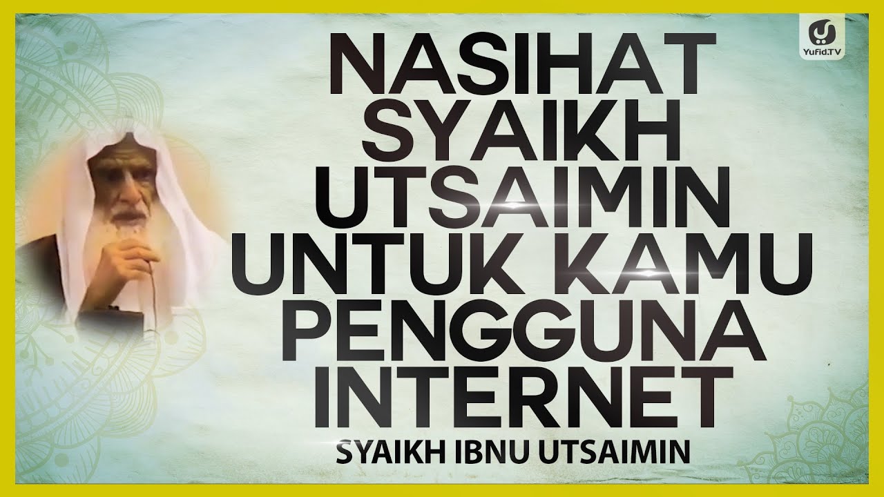 Nasihat Syaikh Utsaimin Untuk Kamu Pengguna Internet - Syaikh Ibnu Utsaimin #NasehatUlama
