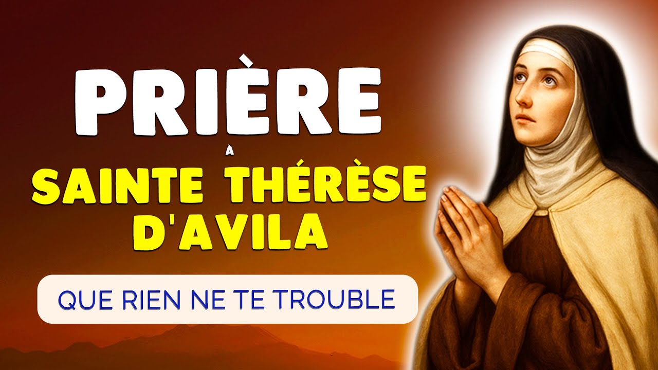 🙏 Puissante PRIÈRE à Sainte THÉRÈSE d'AVILA 🙏 Que Rien ne te Trouble