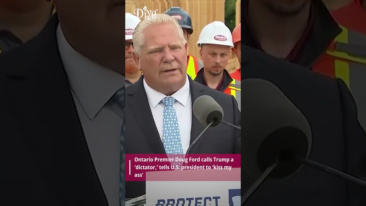 Ontario Premier Doug Ford calls Trump a &lsquo;dictator,&rsquo; tells U.S. president to &lsquo;kiss my ass&rsquo;