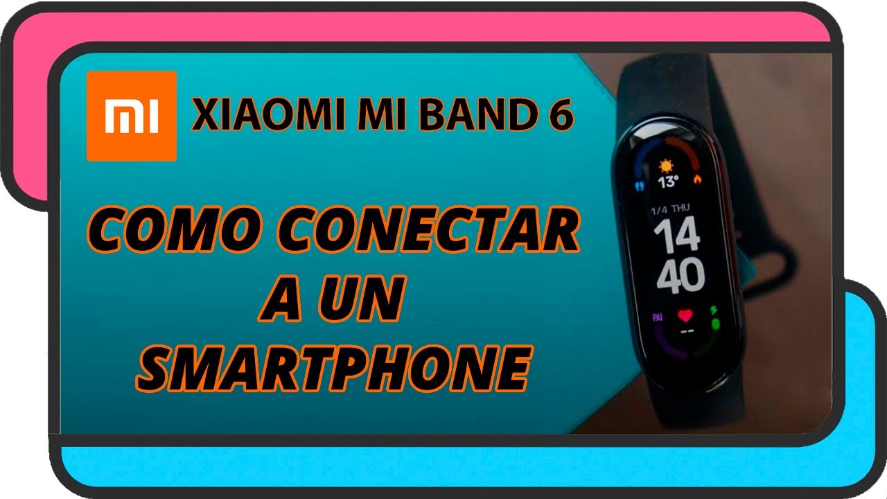 Como conectar la Xiaomi Mi Band 6 a un smartphone
