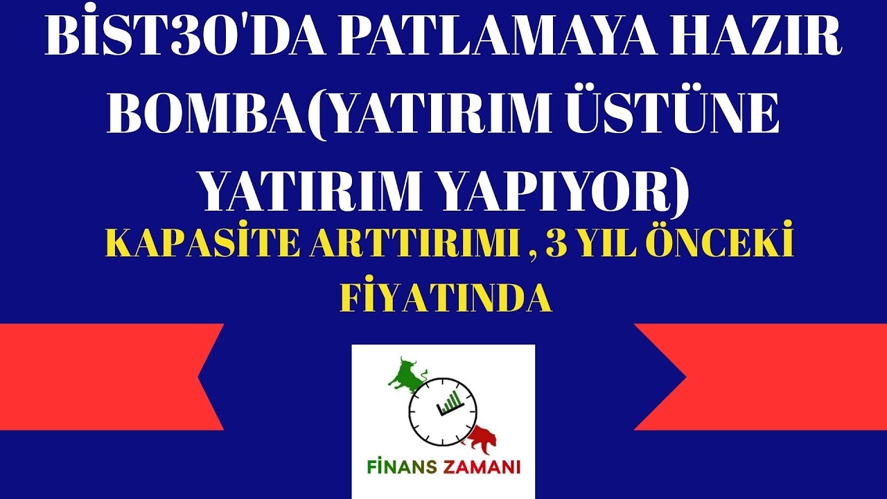 BİST30'DA PATLAMAYA HAZIR BOMBA(YATIRIM &Uuml;ST&Uuml;NE YATIRIM YAPIYOR)