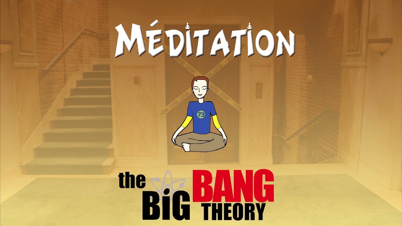 Méditation guidée The Big Bang Theory (voix + musique) : Visite des lieux avec Sheldon