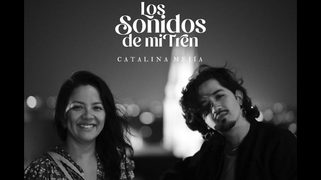 Los Sonidos de mi Tren • Catalina Mejía, Sebastián Valdivieso