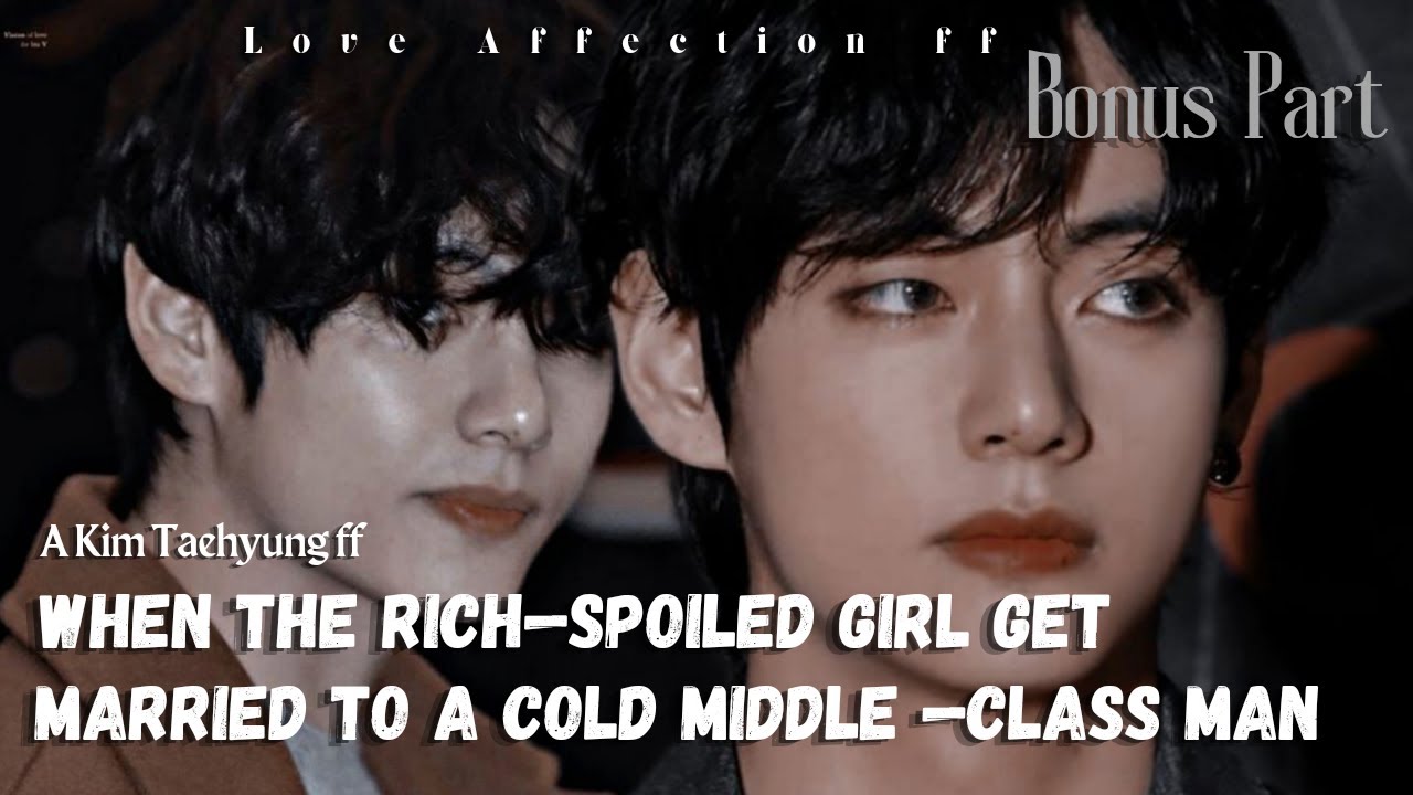 Taehyung ff || When The rich spoilt girl get married to a cold middle class man *Bonus Part*