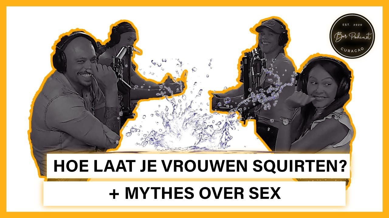 Hoe Je Vrouwen Laat Squirten + Sexmythes ontkracht | Bar Podcast Curacao