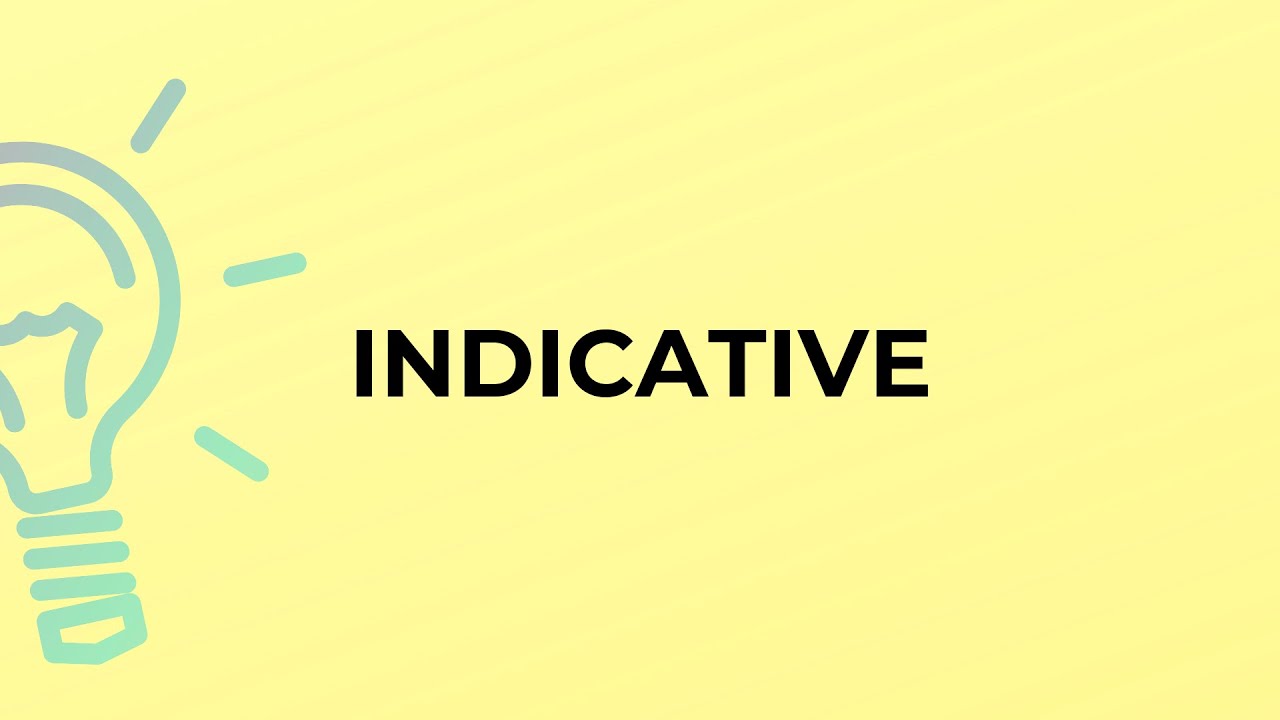 What is the meaning of the word INDICATIVE?