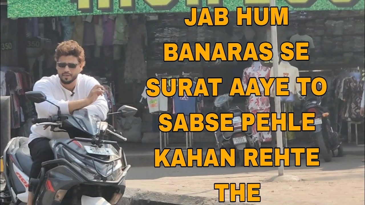 Jab Hum Banaras Se Surat AAye To Sabse pehle kahan rehte the ?