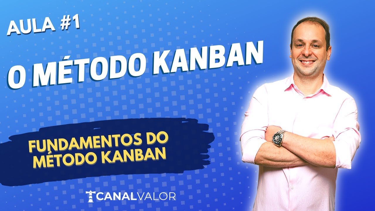 O QUE É O MÉTODO KANBAN | AULA #1 | FUNDAMENTOS DO MÉTODO KANBAN