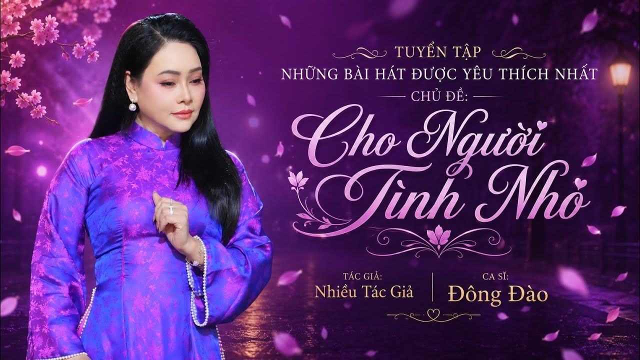 Cho Người Tình Nhỏ, Tuyển Chọn Đặc Biệt Những Ca Khúc Được Yêu Thích Nhất - Đông Đào |Ca Sĩ Đông Đào