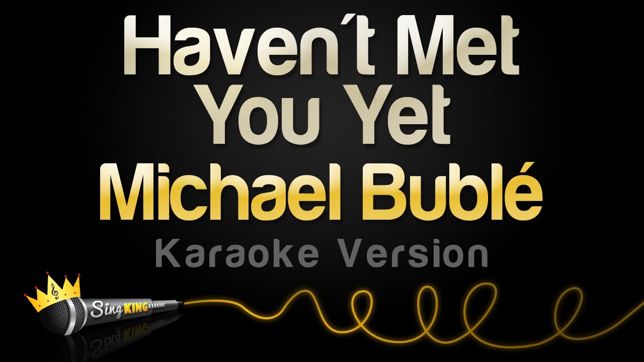 Michael Bublé - Haven't Met You Yet (Karaoke Version)
