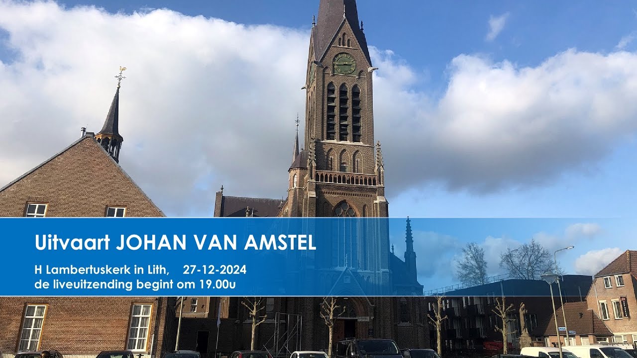 H. Lambertuskerk in Lith, Uitvaart JOHAN van AMSTEL  27 december 2024, aanvang 19.00u