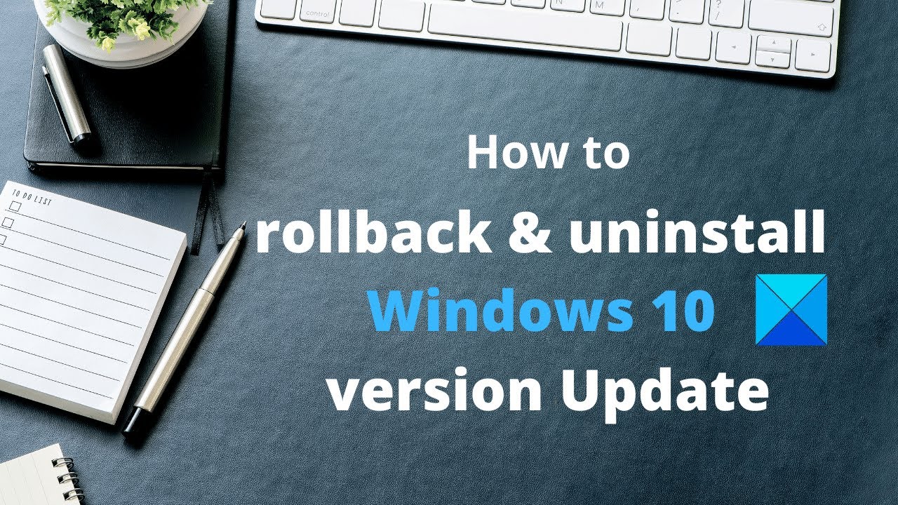 How to rollback & uninstall Windows 10 version Update