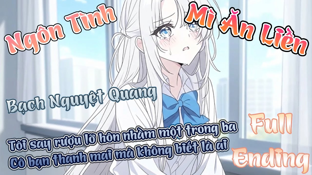 FULL TÔI SAY RƯỢU LỠ HÔN NHẦM MỘT TRONG BA CÔ BẠN THANH MAI MÀ KHÔNG BIẾT LÀ AI