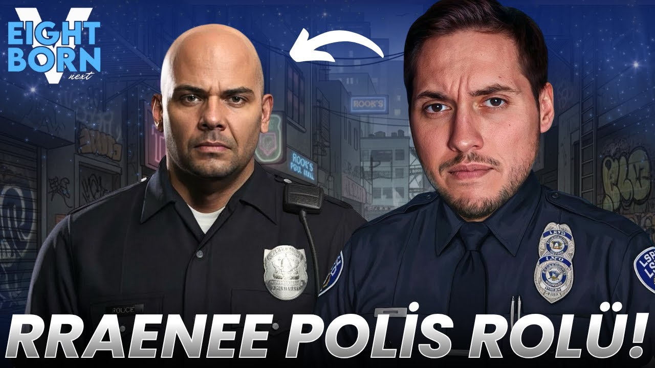 RRAENEE POLİS ROLÜ YAPIYOR! | EİGHTBORNV NEXT