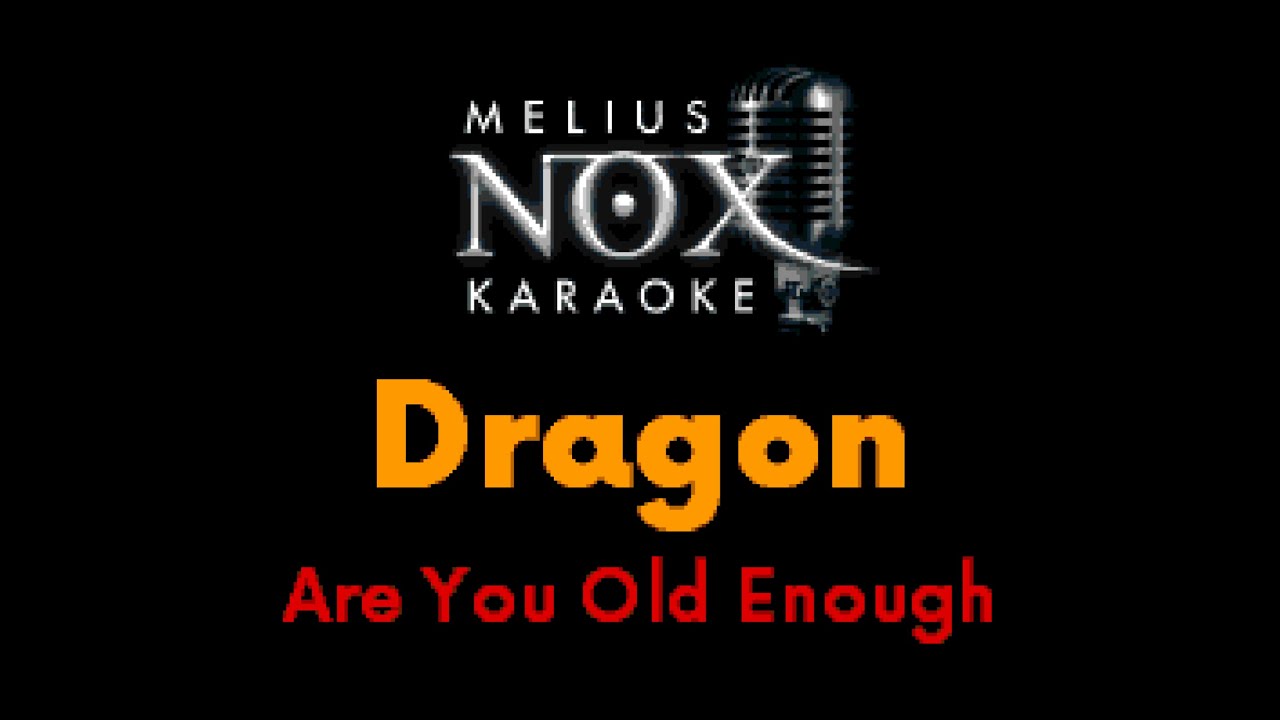 Dragon - Are You Old Enough - NOX Karaoke