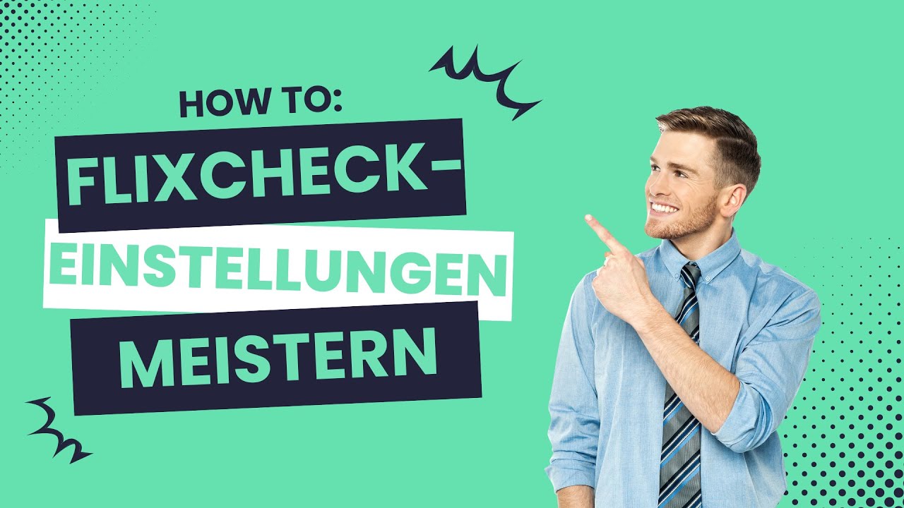 Flixcheck meistern: Die wichtigsten Einstellungen und wie Sie jetzt starten k&ouml;nnen!