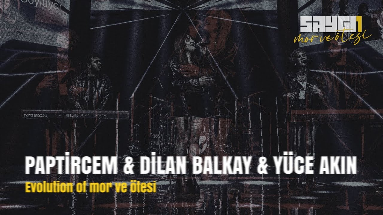 Paptircem & Dilan Balkay & Yüce Akın - Evolution of mor ve ötesi | Saygı1 - mor ve ötesi
