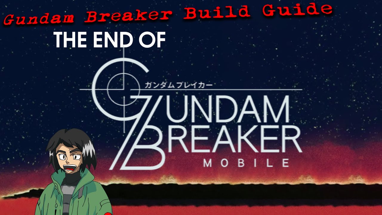 THE END OF GUNDAM BREAKER MOBILE - GUNDAM BREAKER BUILD GUIDE