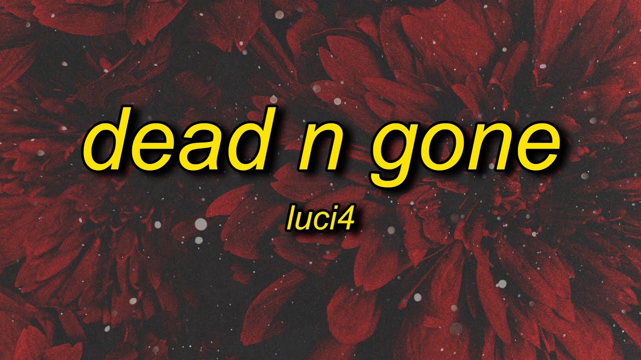 Luci4 - Dead n Gone (extended) Lyrics